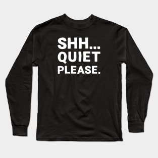 Shh... Quiet Please | Quotes | White | Black Long Sleeve T-Shirt